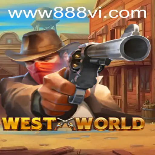 Explore the Wonders of WestWorld Game and the Magic of 888vi